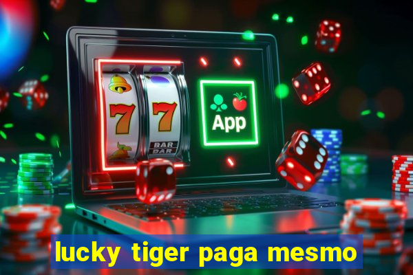 lucky tiger paga mesmo